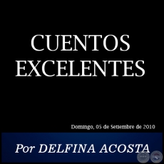 CUENTOS EXCELENTES - Por DELFINA ACOSTA - Domingo, 05 de Setiembre de 2010